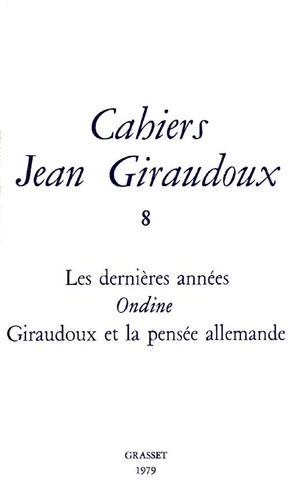 Cahiers Jean Giraudoux N° 8/1979 Les dernières années ; Ondine ; Giraudoux et la pensée allemande
