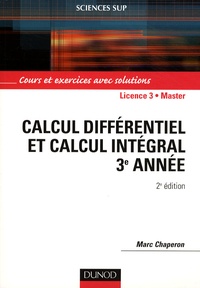 Marc Chaperon - Calcul différentiel et calcul intégral 3e année - Cours et exercices avec solutions.
