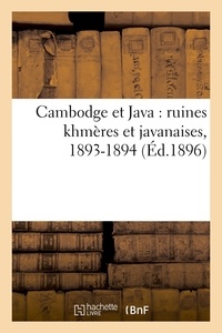  Anonyme - Cambodge et Java : ruines khmères et javanaises, 1893-1894.