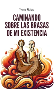 Caminando sobre las brasas de mi existencia