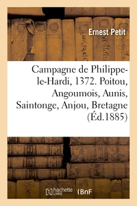 Campagne de Philippe-le-Hardi, 1372. Poitou, Angoumois, Aunis, Saintonge, Anjou, Bretagne