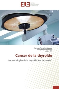 Achwak Fatna Bendouida et Soraya Moulessehoul - Cancer de la thyroïde - Les pathologies de la thyroïde "cas du cancer".