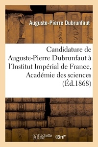 Auguste-Pierre Dubrunfaut et Des sciences Académie - Candidature de Auguste-Pierre Dubrunfaut à l'Institut Impérial de France, Académie des sciences.