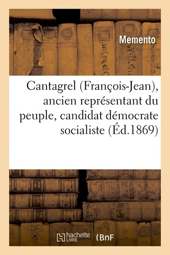  Memento - Cantagrel (François-Jean), ancien représentant du peuple, candidat démocrate socialiste.