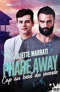 Juliette Marrati - Phare Away 3 : Cap au bout du monde - Phare away, T3.