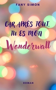 Fany Simon - Car après tout, tu es mon wonderwall.