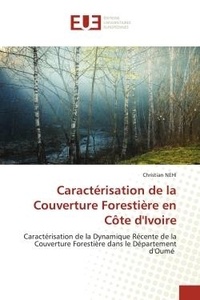 Christian Nehi - Caractérisation de la Couverture Forestière en Côte d'Ivoire - Caractérisation de la Dynamique Récente de la Couverture Forestière dans le Département d'Oumé.