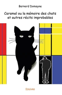 Caramel ou la mémoire des chats et autres récits improbables