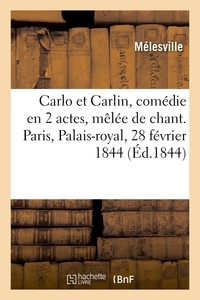  Mélesville - Carlo et Carlin, comédie en 2 actes, mêlée de chant. Paris, Palais-royal, 28 février 1844.