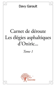 Carnet de déroute - les élégies asphaltiques d'oniric... - Tome 1