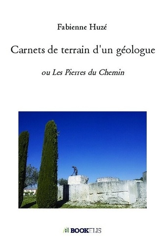 Fabienne Huze - Carnets de terrain d'un géologue - Ou Les pierres du chemin.