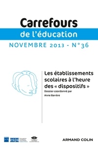 Anne Barrère - Carrefours de l'éducation N° 36, novembre 2013 : Les établissements scolaires à l'heure des "dispositifs".