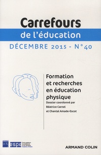 Béatrice Carnel et Chantal Amade-Escot - Carrefours de l'éducation N° 40, Décembre 2015 : Formation et recherches en éducation physique.