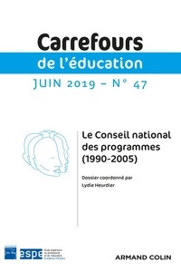 Lydie Heurdier - Carrefours de l'éducation N° 47, juin 2019 : Le Conseil national des programmes (1990-2005).
