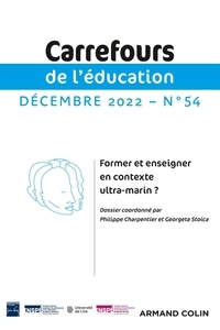 Philippe Charpentier et Georgeta Stoica - Carrefours de l'éducation N° 54, décembre 2022 : Former et enseigner en contexte ultra-marin ?.
