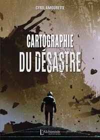 Cyril Amourette - Cartographie du désastre.