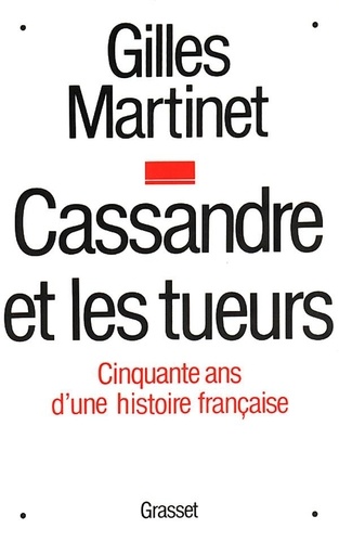 CASSANDRE ET LES TUEURS. 50 ans d'une histoire française
