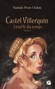 Chalon nathalie Pivert - Castel Villerquin - Tome 4 L'étoffe du temps.