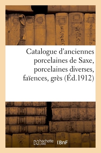 Catalogue d'anciennes porcelaines de Saxe, porcelaines diverses, faïences, grès