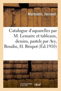 Fernand Marboutin - Catalogue d'aquarelles par Madeleine Lemaire et tableaux modernes, aquarelles, dessins - pastels par Avy, Boudin, H. Brispot.