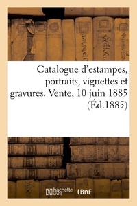 Aîné Dupont - Catalogue d'estampes anciennes et modernes, portraits, suites de vignettes et gravures en lots - Vente, 10 juin 1885.