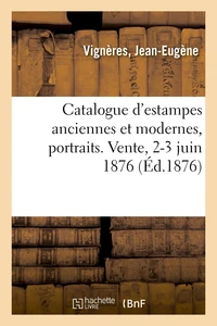 Catalogue d'estampes anciennes et modernes, portraits. Vente, 2-3 juin 1876