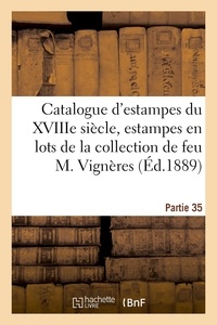  XXX - Catalogue d'estampes de l'école française du XVIIIe siècle en noir et en couleur, estampes en lots - de la collection de feu M. Vignères.