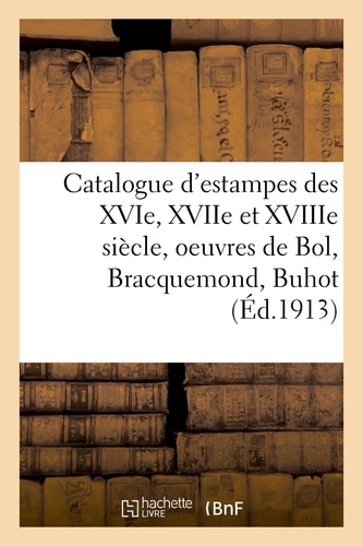 Catalogue d'estampes des XVIe, XVIIe et XVIIIe siècle, oeuvres de Bol, Bracquemond, Buhot