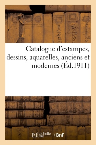 Catalogue d'estampes, dessins, aquarelles, anciens et modernes