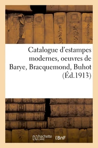 Catalogue d'estampes modernes, oeuvres de Barye, Bracquemond, Buhot