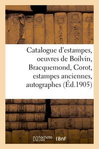 Catalogue d'estampes modernes, oeuvres de Boilvin, Bracquemond, Corot, estampes anciennes