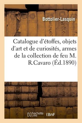 Catalogue d'étoffes anciennes, objets d'art et de curiosités, armes, tableaux anciens. de la collection de feu M. RichardCavaro
