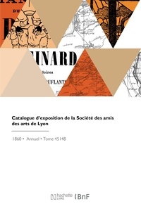 Des amis des Societe - Catalogue d'exposition de la Société des amis des arts de Lyon.