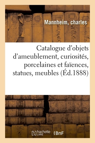 Catalogue d'objets d'ameublement, curiosités, porcelaines et faïences, statues en marbre, meubles