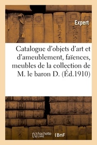 Mm. Mannheim - Catalogue d'objets d'art et d'ameublement, anciennes faïences de Moustiers, objets variés - meubles de la collection de M. le baron D..