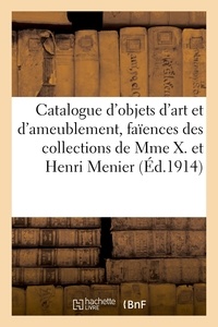  Expert - Catalogue d'objets d'art et d'ameublement, faïences italiennes, porcelaines de Saxe - orfèvrerie allemande, pendules, tapisseries, tableaux des collections de Mme X. et Henri Menier.