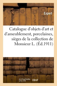 Catalogue d'objets d'art et d'ameublement, porcelaines, sièges et meubles, tapisseries, tableaux