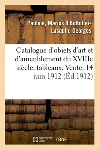 Catalogue d'objets d'art et d'ameublement principalement du XVIIIe siècle, tableaux anciens