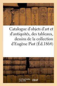Camille Rollin - Catalogue d'objets d'art et d'antiquités, des tableaux, dessins et médailles des Xve - et XVIe siècles de la collection d'Eugène Piot.