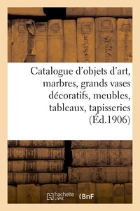 Arthur Bloche - Catalogue d'objets d'art, marbres, grands vases décoratifs, meubles anciens et de style - tableaux de différentes écoles, tapisseries, tentures.