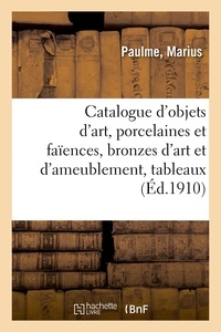 Marius Paulme - Catalogue d'objets d'art, porcelaines et faïences, bronzes d'art et d'ameublement - tableaux anciens, objets de vitrine, meubles anciens et de style.