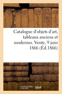  Dhios - Catalogue d'objets d'art, tableaux anciens et modernes. Vente, 9 juin 1866.
