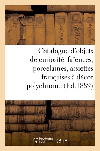 Catalogue d'objets de curiosité, faïences, porcelaines, 200 assiettes françaises. à décor polychrome, meubles, tapisseries, étoffes, dentelles