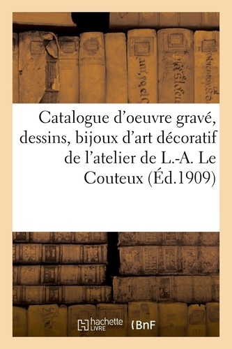 Catalogue d'oeuvre gravée, dessins, bijoux d'art décoratif de l'atelier de L.-A. Le Couteux