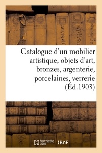 Arthur Bloche - Catalogue d'un mobilier artistique, objets d'art, bronzes, argenterie, porcelaines - verrerie artistique, tableaux, objets d'art et d'ameublement.