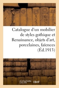 Georges Guillaume - Catalogue d'un mobilier de styles gothique et Renaissance, objets d'art, porcelaines - faïences céramiques.