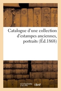  XXX - Catalogue d'une collection d'estampes anciennes, portraits.