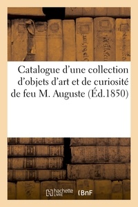  Hachette BNF - Catalogue d'une collection d'objets d'art et de curiosité, composant le cabinet de feu M. Auguste.