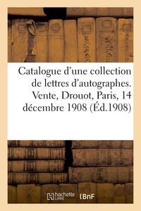 Noël Charavay - Catalogue d'une collection de lettres d'autographes, lettres ou pièces de Robespierre - Barras, Couthon, correspondances de l'abbé d'Olivet à Voltaire. Vente, Paris, 14 décembre 1908.