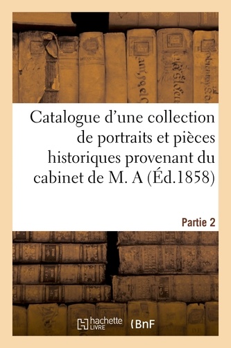 Charles Le Blanc - Catalogue d'une collection de portraits et pièces historiques provenant du cabinet de M. A.